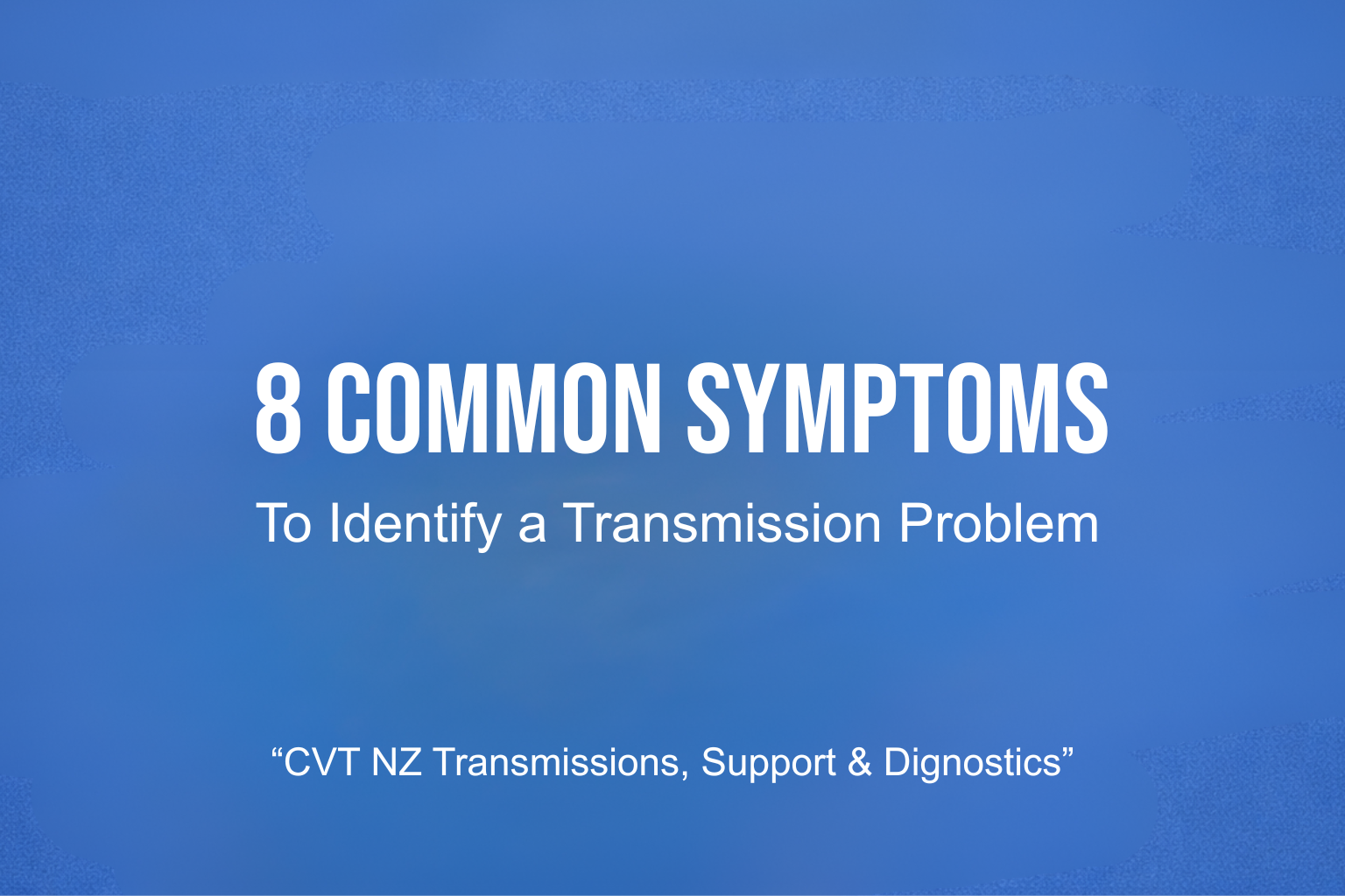 8 Common Symptoms to Identify a Transmission Problem